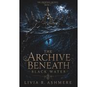 The Archive Beneath Black Water (The Drowned Archive)