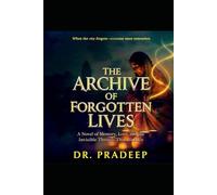 THE ARCHIVE OF FORGOTTEN LIVES: A Novel of Memory, Loss, and the Invisible Threads That Bind Us