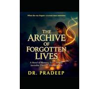 THE ARCHIVE OF FORGOTTEN LIVES: A Novel of Memory, Loss, and the Invisible Threads That Bind Us