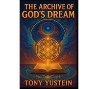 The Archive of God’s Dream: Fragments from the Library Before Creation