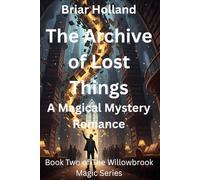 The Archive of Lost Things: A Magical Mystery Romance (Willowbrook Magic Series)