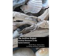The Archive Project: Archival Research in the Social Sciences – Routledge