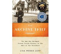 The Archive Thief: The Man Who Salvaged French Jewish History in the Wake of the Holocaust (Oxford Series on History and Archives)