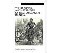 The Archives and Afterlives of Nautch Dancers in India