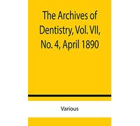 The Archives of Dentistry, Vol. VII, No. 4, April 1890