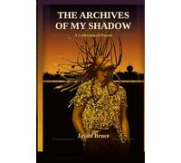 The Archives Of My Shadow: A collection of poems (Jaydn Bruce's Collection)