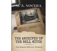The Archives of The Bell Witch: True horror from America's dark frontier history. (The Almost Official History)