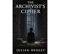 The Archivist's Cipher: A Historical Thriller About a Buried Uprising and a Dangerous Secret