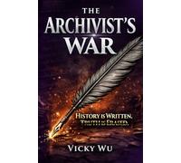 The Archivist's War: History Is Written. Truth Is Erased.