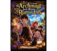 THE ARCHMAGE JUST WANTS TO RUN AN INN: A Cozy Regression Romantasy