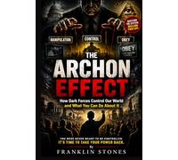 The Archon Effect: How Dark Forces Control Our World and What You Can Do About It (THE FORBIDDEN WISDOM COLLECTION)