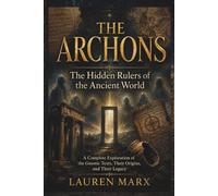 THE ARCHONS: The Hidden Rulers of the Ancient World