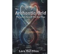The Archontic Grid: The Loosh Farm & The Soul Trap