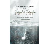 The Arcitecture of the Forged & Forgotten: Dismantling the Matrix of Control