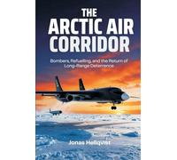 The Arctic Air Corridor: Bombers, Refuelling, and the Return of Long-Range Deterrence