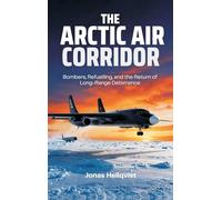The Arctic Air Corridor: Bombers, Refuelling, and the Return of Long-Range Deterrence