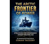 THE ARCTIC FRONTIER OF POWER: Struggles for Dominance Amidst Melting Ice (Strategic Analyses Concerning Planet Earth)