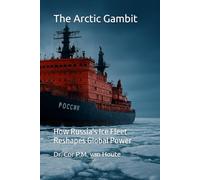 The Arctic Gambit: How Russia's Ice Fleet Reshapes Global Power (Naval Combat Series)