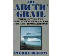 The Arctic Grail: The Quest For the Northwest Passage And the North Pole, 1818-1909