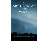 [( The Arctic Home in the Vedas )] [by: Bal Gangadhar Tilak] [May-2011]