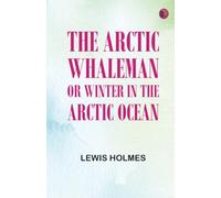 The Arctic Whaleman or, Winter in the Arctic Ocean