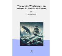 The Arctic Whaleman; or, Winter in the Arctic Ocean (Classic Books)