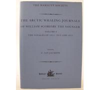 The Arctic Whaling Journals of William Scoresby the Younger / Volume I / The Voyages of 1811, 1812 and 1813: The Voyages of 1817, 1818 and 1820 (Hakluyt Society, Third Series)