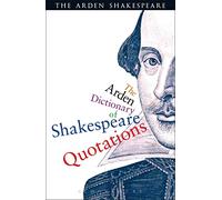 The Arden Dictionary Of Shakespeare Quotations (Arden Shakespeare)