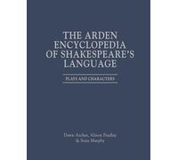 The Arden Encyclopedia of Shakespeare’s Language: Plays and Characters