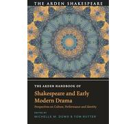 The Arden Handbook of Shakespeare and Early Modern Drama: Perspectives on Culture, Performance and Identity (The Arden Shakespeare Handbooks)