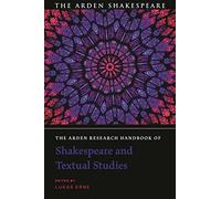 The Arden Research Handbook of Shakespeare and Textual Studies (The Arden Shakespeare Handbooks)