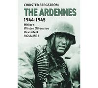 The Ardennes 1944-1945 Volume I: Hitler's Winter Offensive Revisited