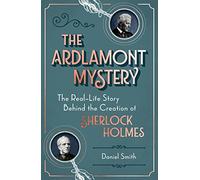 The Ardlamont Mystery: The Real-Life Story Behind the Creation of Sherlock Holmes