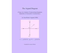 The Argand Diagram: Essay on a manner of representing Imaginary Quantities in Geometric Constructions
