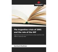 The Argentine crisis of 2001 and the role of the IMF: Argentina's journey from one of the ten richest countries in the 1930s to a 'bankrupt state'