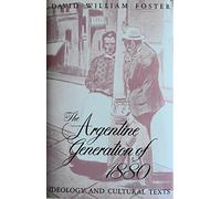 The Argentine Generation of 1880: Ideology and Cultural Texts