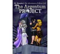 The Argentum Project: 5 (The Adventures of Silver Girl)