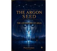 THE ARGON SEED: The Awakening of AELIA