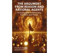 The Argument from Reason and Rational Agents : An Exploration in Rationality, Freedom, and Theism