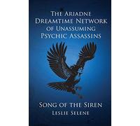 The Ariadne Dreamtime Network of Unassuming Psychic Assassins: Song Of The Siren