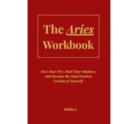 The Aries Workbook: Own Your Fire, Heal Your Shadows, and Become the Most Fearless Version of Yourself.