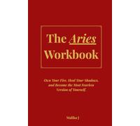 The Aries Workbook: Own Your Fire, Heal Your Shadows, and Become the Most Fearless Version of Yourself.
