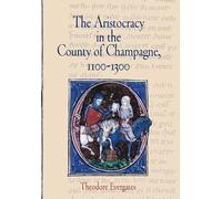 The Aristocracy in the County of Champagne, 1100-1300 (The Middle Ages Series)