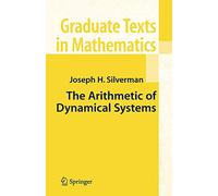 The Arithmetic of Dynamical Systems: 241 (Graduate Texts in Mathematics, 241)