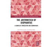 The Arithmetica of Diophantus: A Complete Translation and Commentary (Scientific Writings from the Ancient and Medieval World)