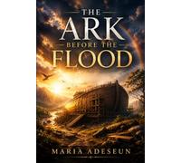The Ark Before The Flood: An Encounter with the God Who Warns and Saves (Encounters With God In The Bible)