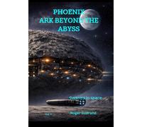 The Ark Beyond The Abyss: Swarms in Space (Phoenix The Ark Beyond The Abyss)