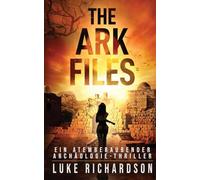 The Ark Files (deutsche Ausgabe) (Ein Atemberaubender Archäologie-Thriller Buch 1): Ein Atemberaubender Archäologie-Thriller (Buch 1) (Eden Black Archäologie-Thriller)