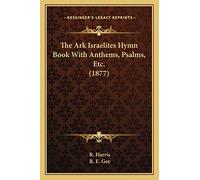 The Ark Israelites Hymn Book With Anthems, Psalms, Etc. (1877)