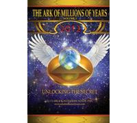The Ark of Millions of Years Volume Three: 2012 Unlocking the Secret